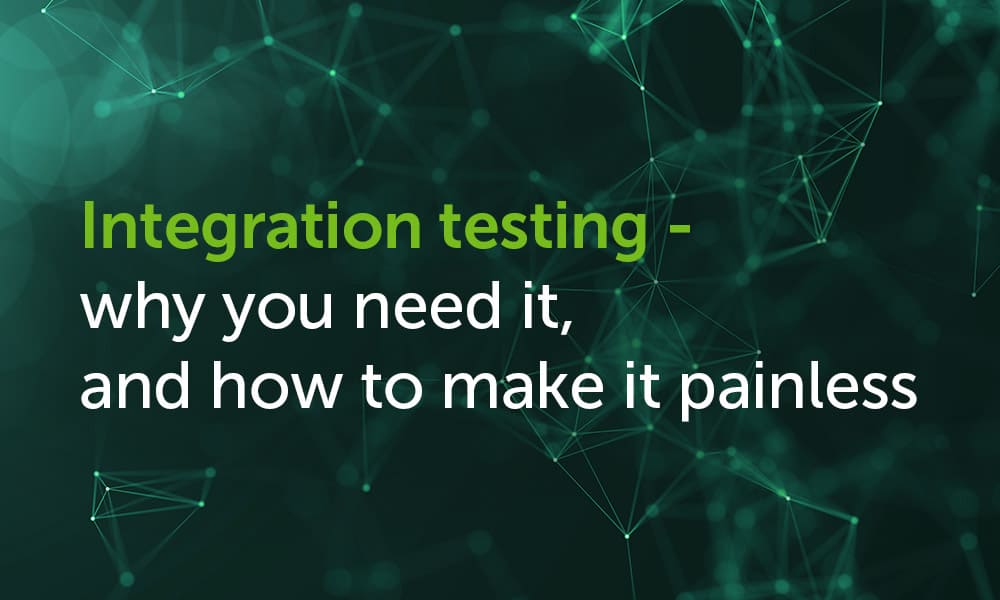 Integration Testing Why You Need It And How To Make It Painless Exasol