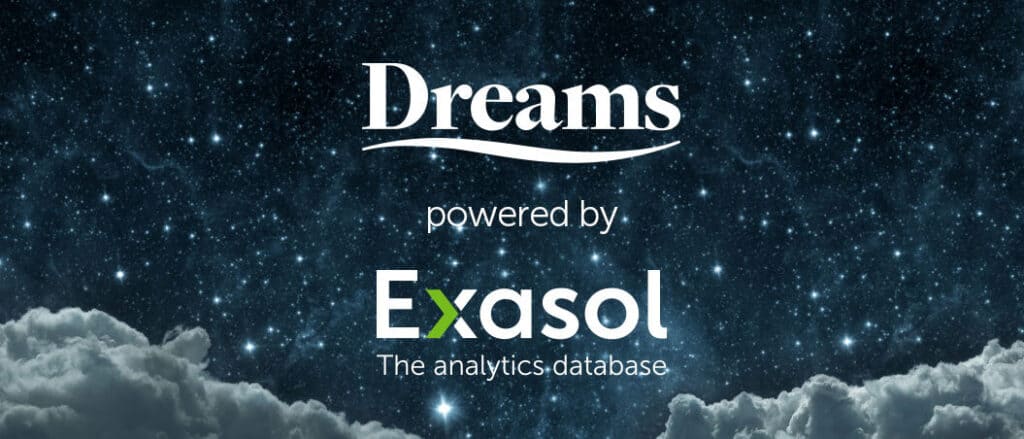 Dreams powered by Exasol The analytics database